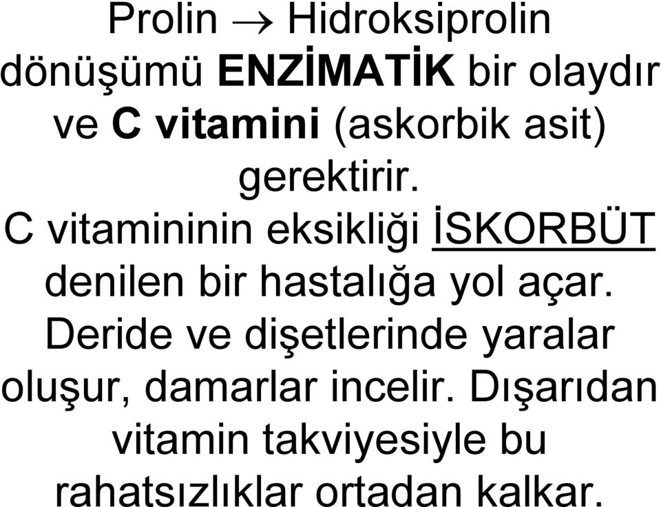 C vitamininin eksikliği ĠSKORBÜT denilen bir hastalığa yol açar.