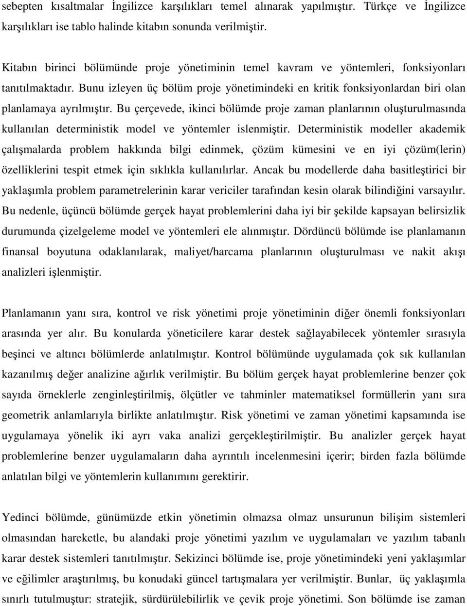 Bunu izleyen üç bölüm proje yönetimindeki en kritik fonksiyonlardan biri olan planlamaya ayrılmıştır.