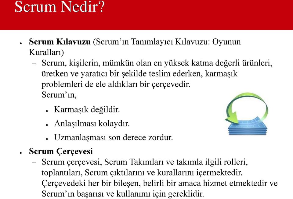 yaratıcı bir şekilde teslim ederken, karmaşık problemleri de ele aldıkları bir çerçevedir. Scrum ın, Karmaşık değildir. Anlaşılması kolaydır.