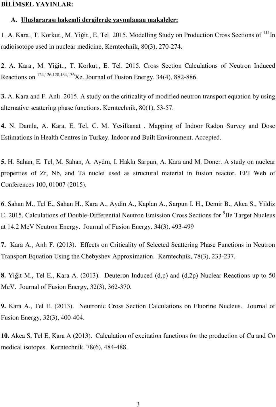 Cross Section Calculations of Neutron Induced Reactions on 124,126,128,134,136 Xe. Journal of Fusion Energy. 34(4), 882-886. 3. A. Kara and F. Anlı. 2015.