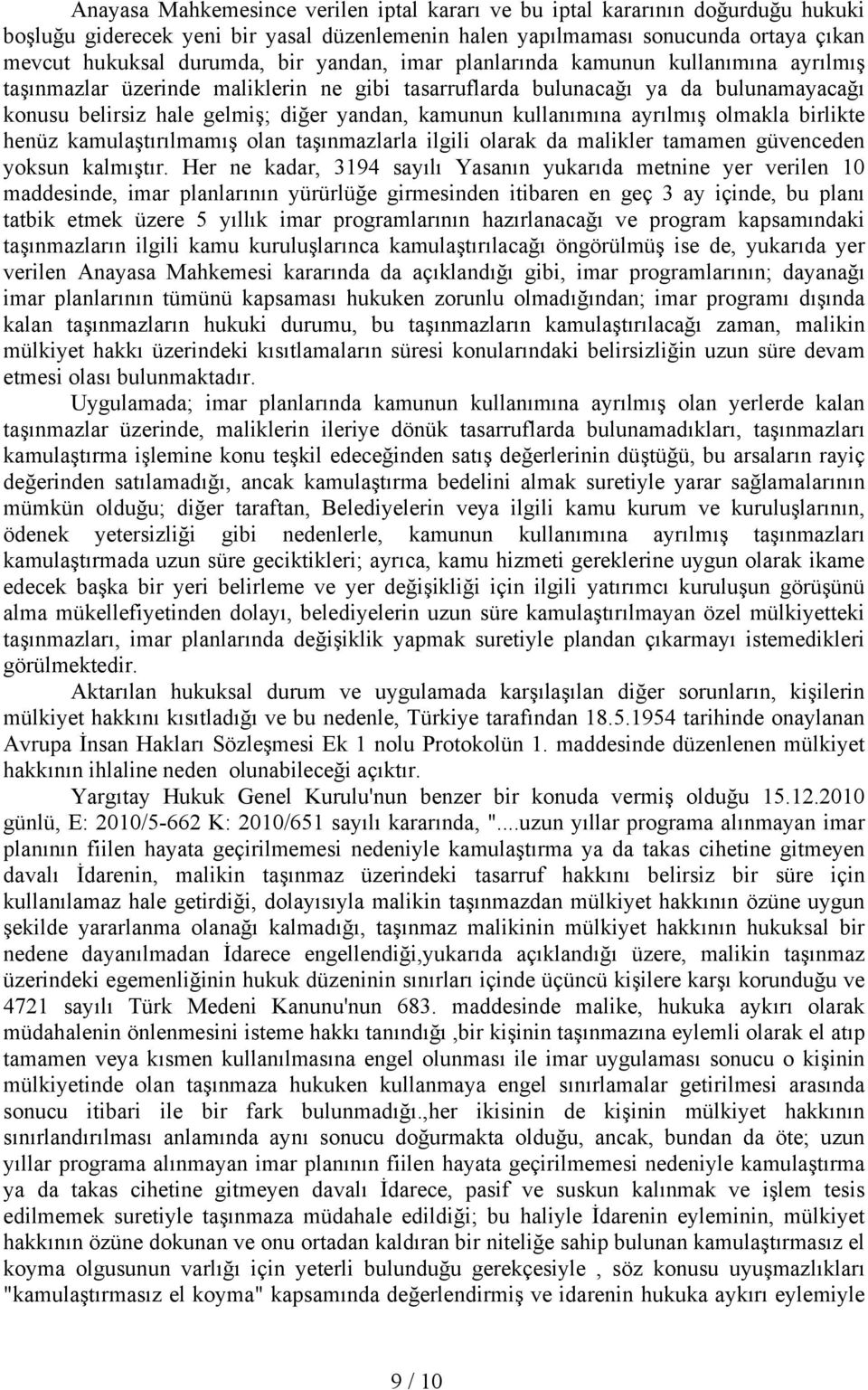 kullanımına ayrılmış olmakla birlikte henüz kamulaştırılmamış olan taşınmazlarla ilgili olarak da malikler tamamen güvenceden yoksun kalmıştır.