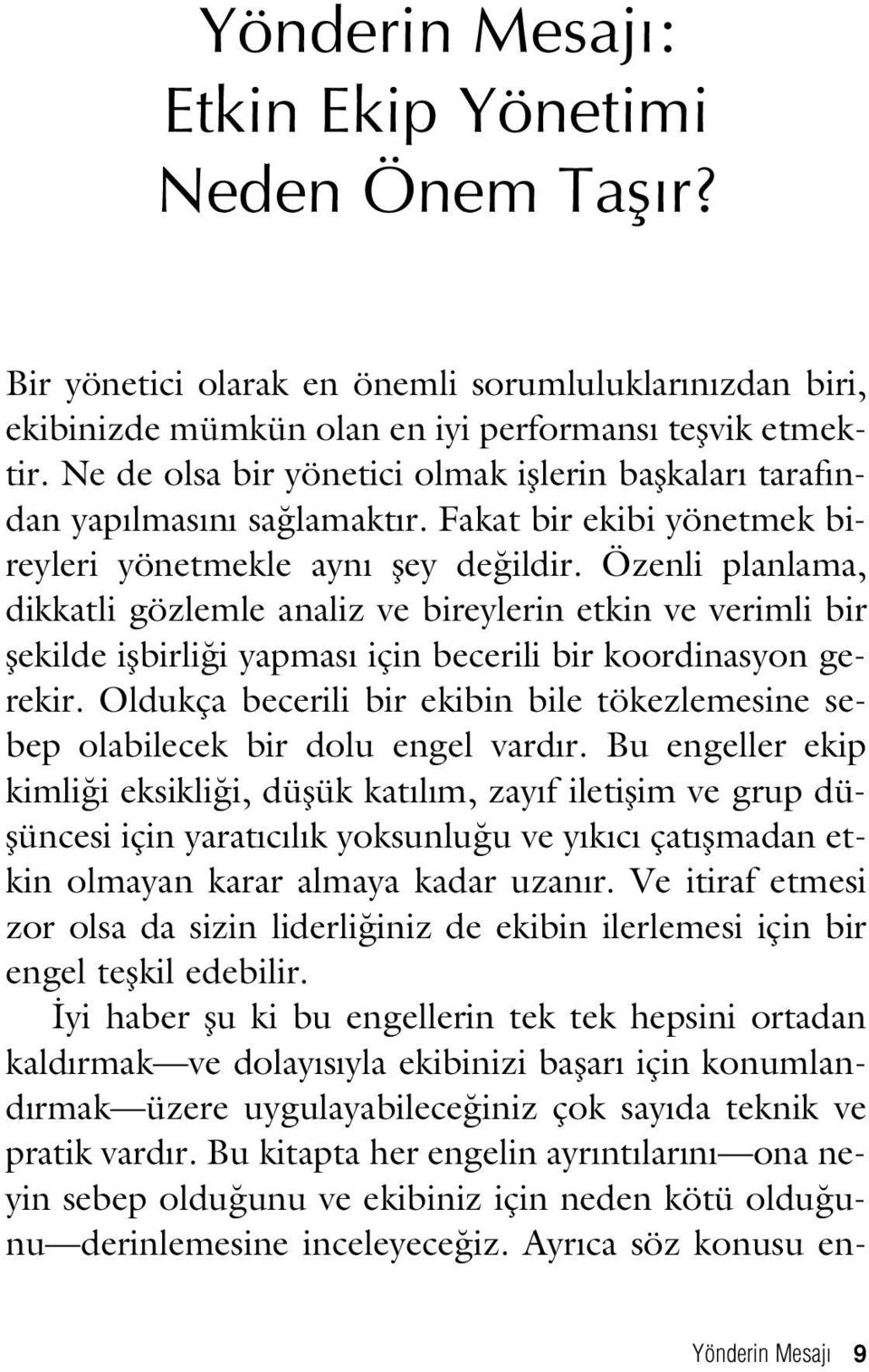 Özenli planlama, dikkatli gözlemle analiz ve bireylerin etkin ve verimli bir flekilde iflbirli i yapmas için becerili bir koordinasyon gerekir.