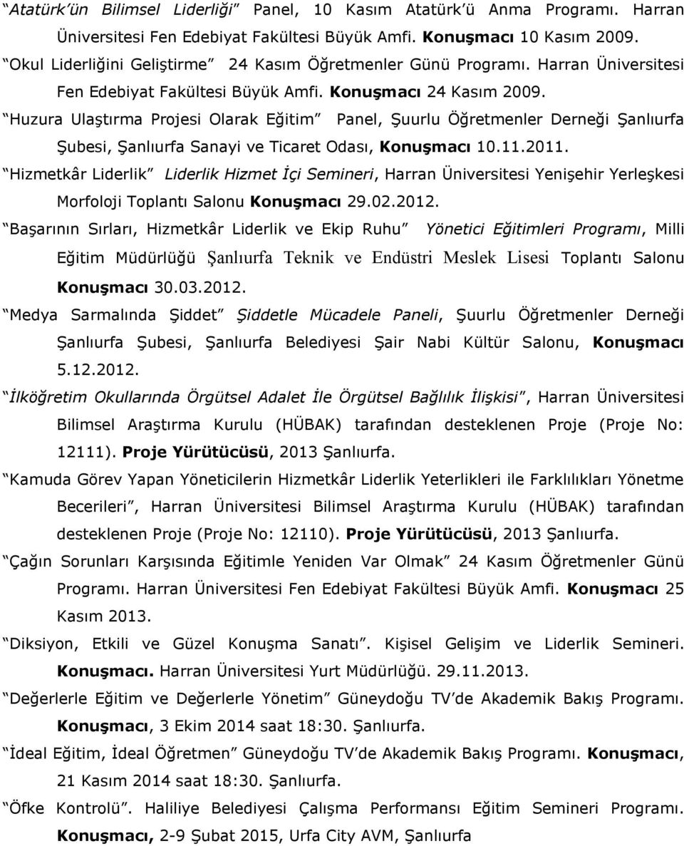 Huzura Ulaştırma Projesi Olarak Eğitim Panel, Şuurlu Öğretmenler Derneği Şanlıurfa Şubesi, Şanlıurfa Sanayi ve Ticaret Odası, Konuşmacı 10.11.2011.