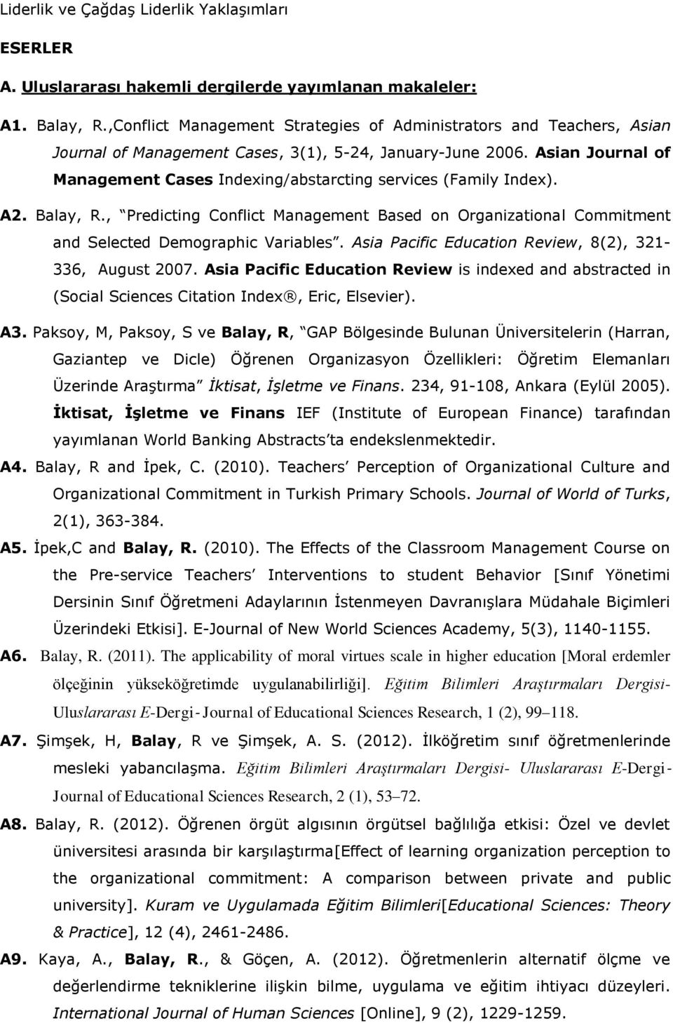 Asian Journal of Management Cases Indexing/abstarcting services (Family Index). A2. Balay, R., Predicting Conflict Management Based on Organizational Commitment and Selected Demographic Variables.