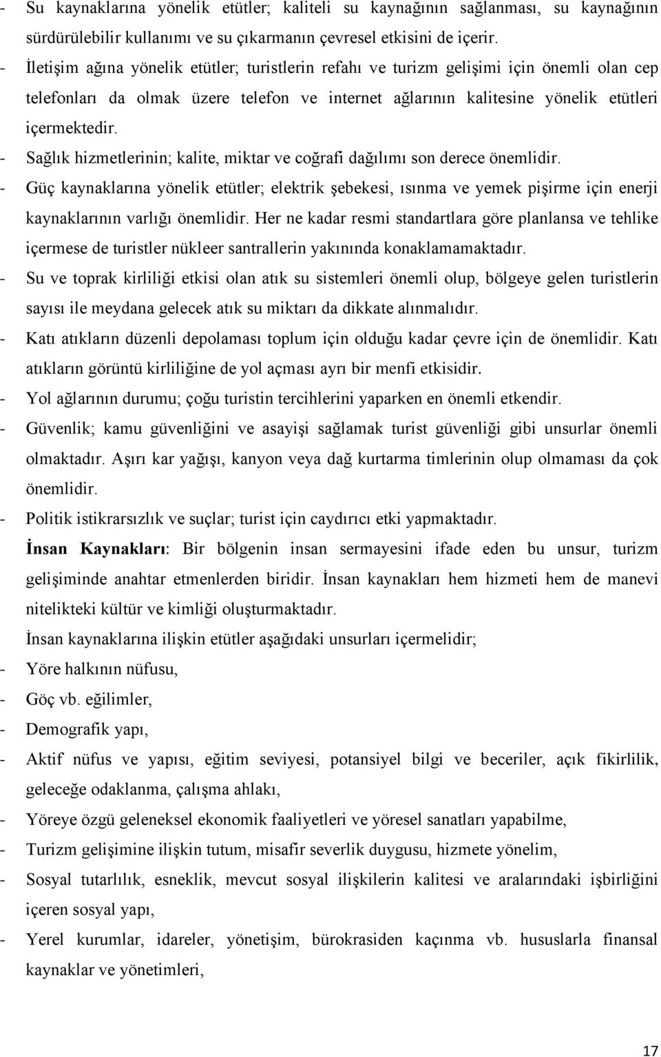 - Sağlık hizmetlerinin; kalite, miktar ve coğrafi dağılımı son derece önemlidir.