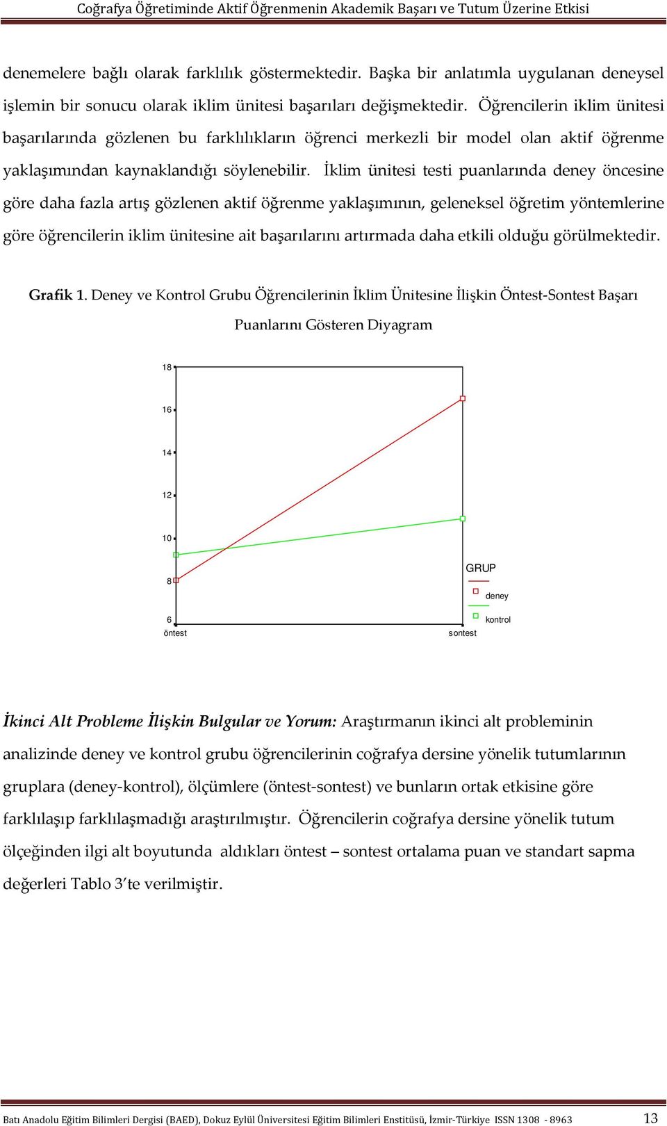 Öğrencilerin iklim ünitesi başarılarında gözlenen bu farklılıkların öğrenci merkezli bir model olan aktif öğrenme yaklaşımından kaynaklandığı söylenebilir.