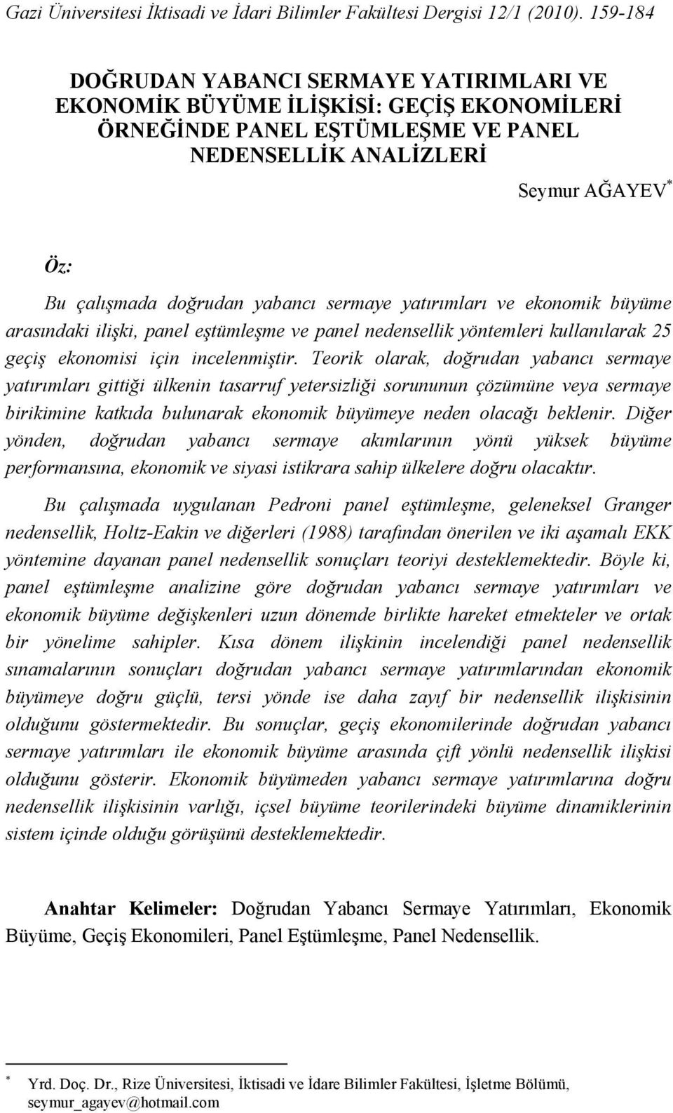 yabancı sermaye yatırımları ve ekonomk büyüme arasındak lşk, panel eştümleşme ve panel nedensellk yöntemler kullanılarak 25 geçş ekonoms çn ncelenmştr.