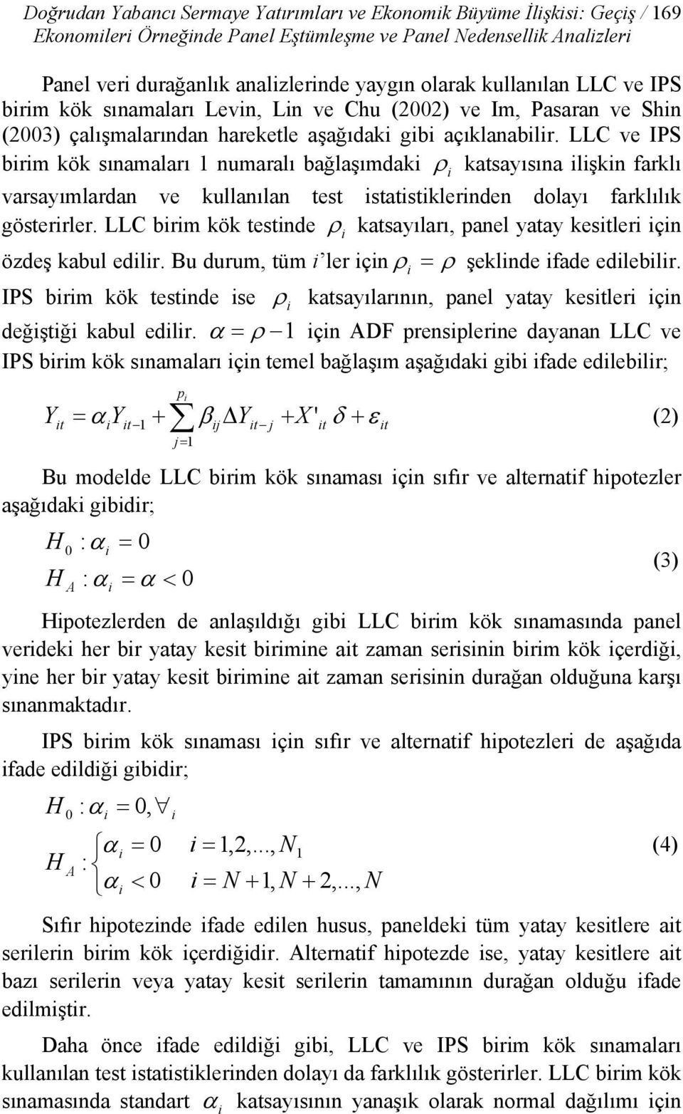 LLC ve IPS brm kök sınamaları 1 numaralı bağlaşımdak ρ katsayısına lşkn farklı varsayımlardan ve kullanılan test statstklernden dolayı farklılık gösterrler.