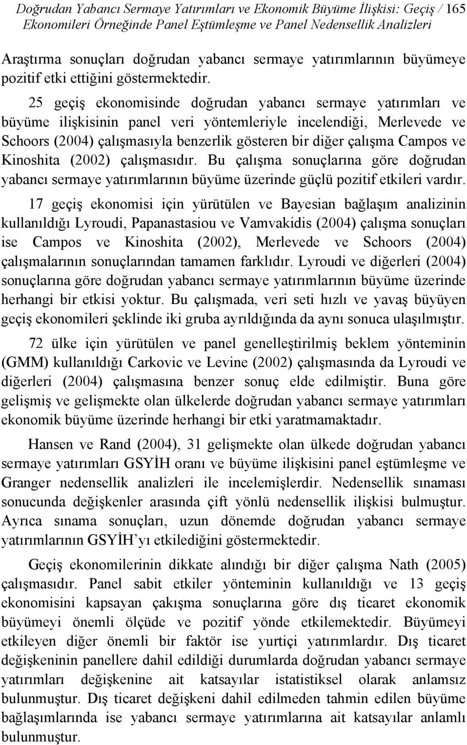 25 geçş ekonomsnde doğrudan yabancı sermaye yatırımları ve büyüme lşksnn panel ver yöntemleryle ncelendğ, Merlevede ve Schoors (2004) çalışmasıyla benzerlk gösteren br dğer çalışma Campos ve Knosha