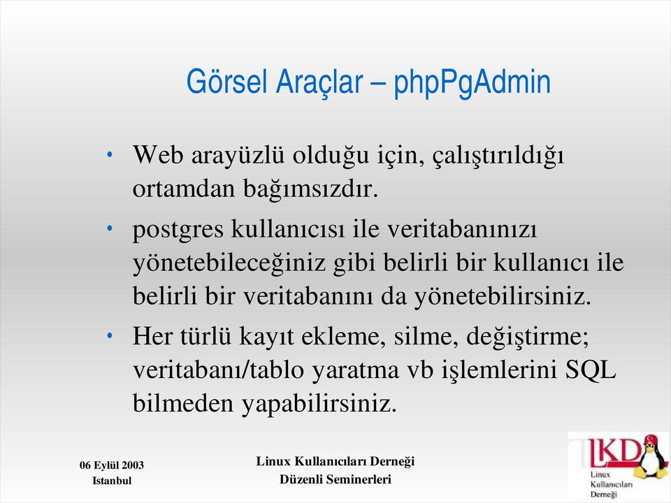 postgres kullanıcısı ile veritabanınızı yönetebileceğiniz gibi belirli bir