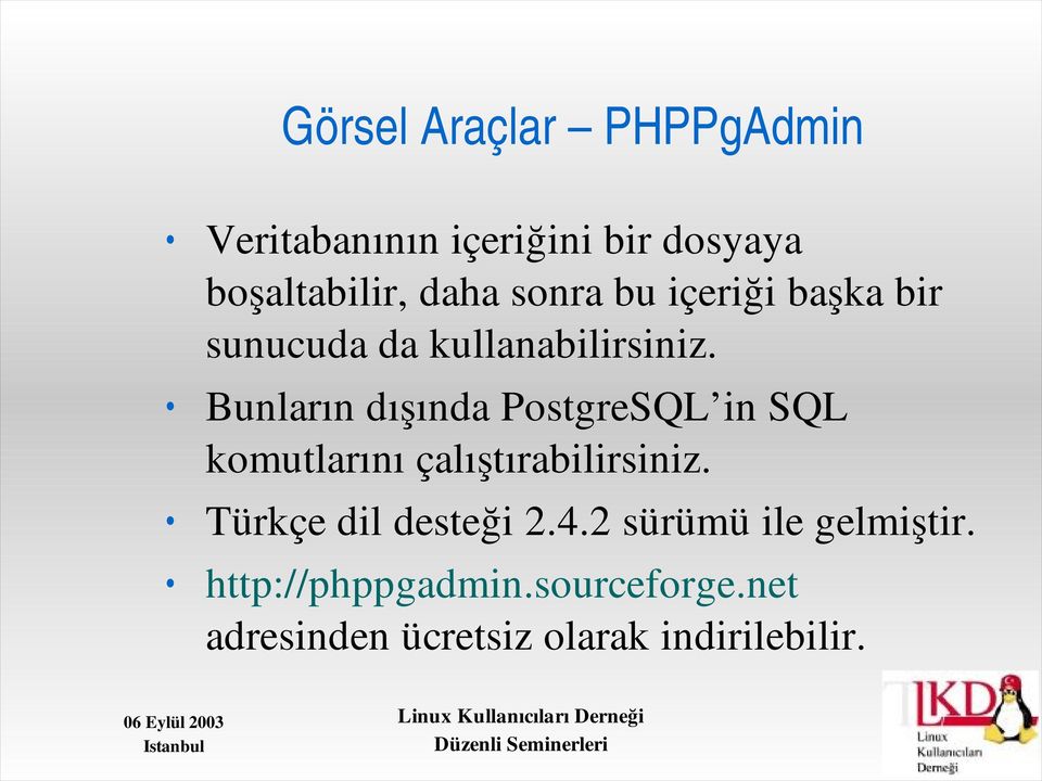 Bunların dışında PostgreSQL in SQL komutlarını çalıştırabilirsiniz.