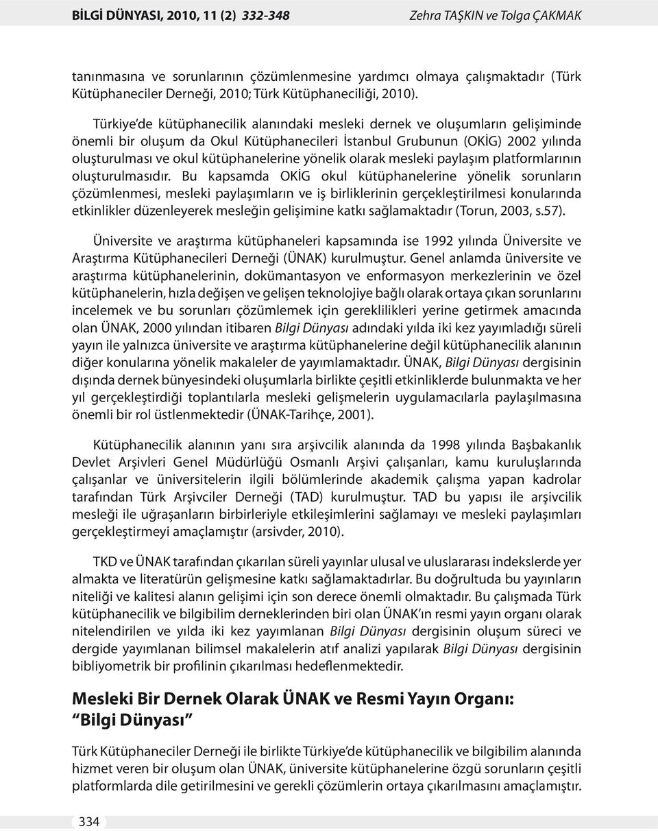 yönelik olarak mesleki paylaşım platformlarının oluşturulmasıdır.