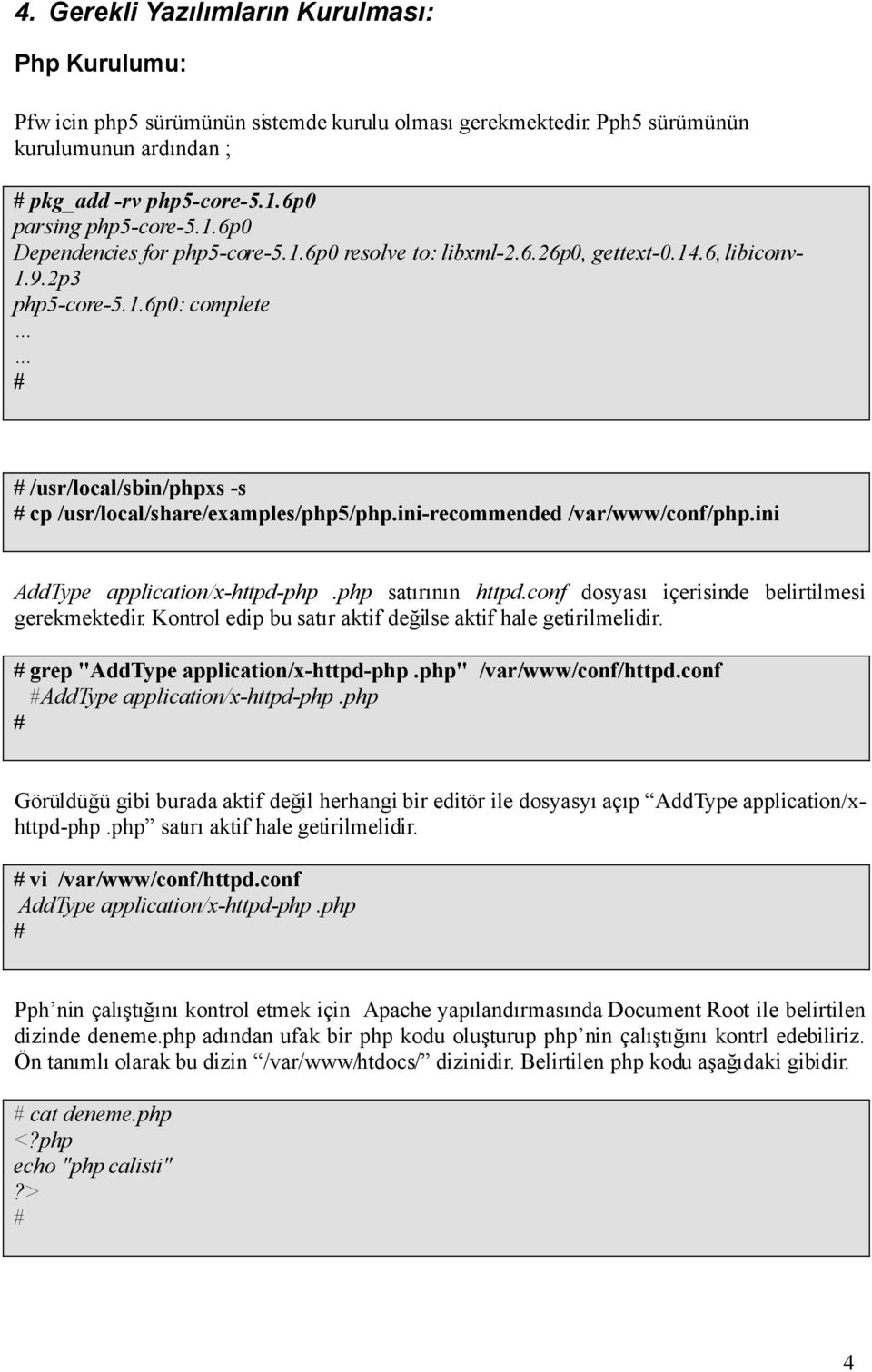 ini-recommended /var/www/conf/php.ini AddType application/x-httpd-php.php satırının httpd.conf dosyası içerisinde belirtilmesi gerekmektedir.