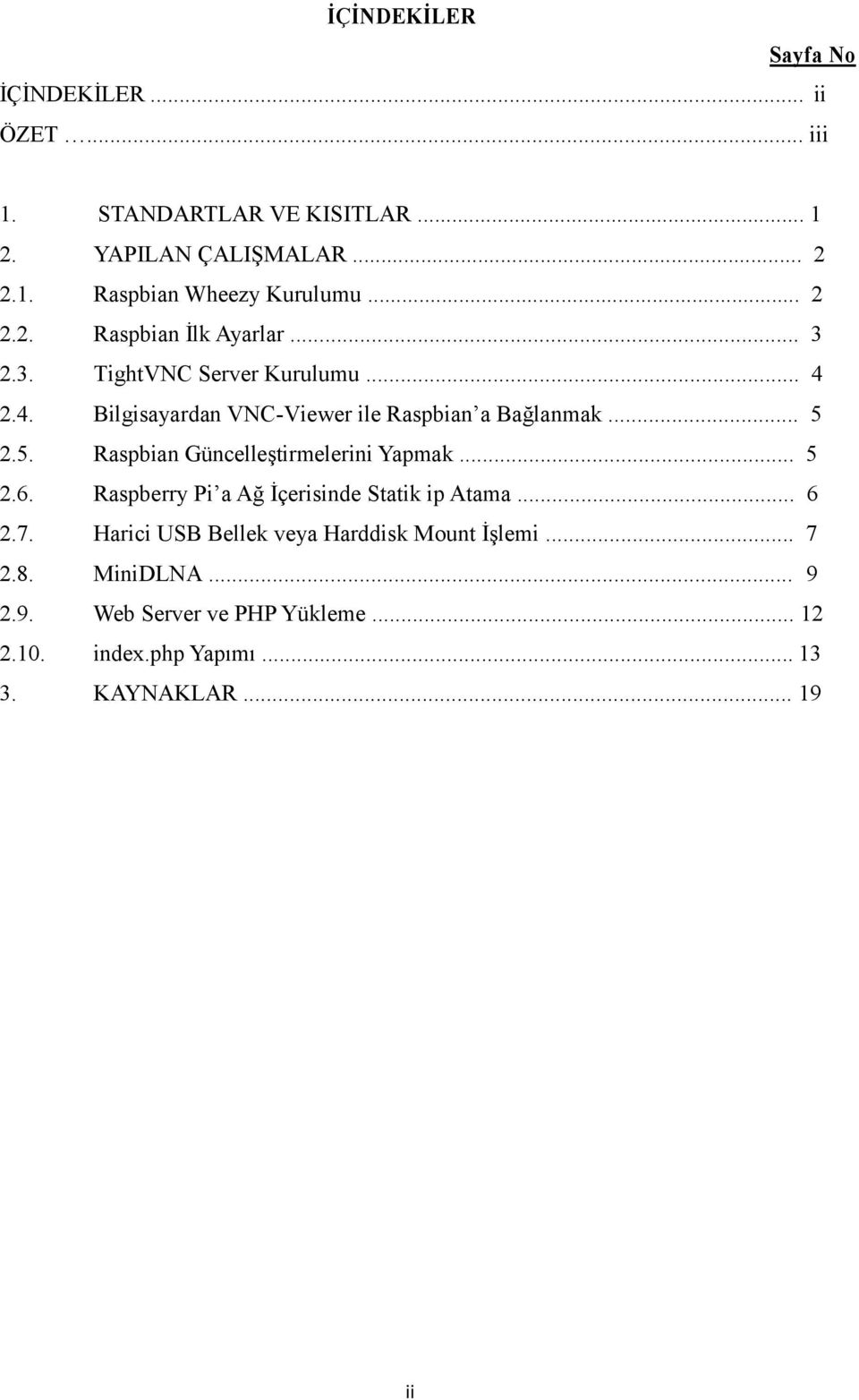 5. Raspbian Güncelleştirmelerini Yapmak... 5 2.6. Raspberry Pi a Ağ İçerisinde Statik ip Atama... 6 2.7.