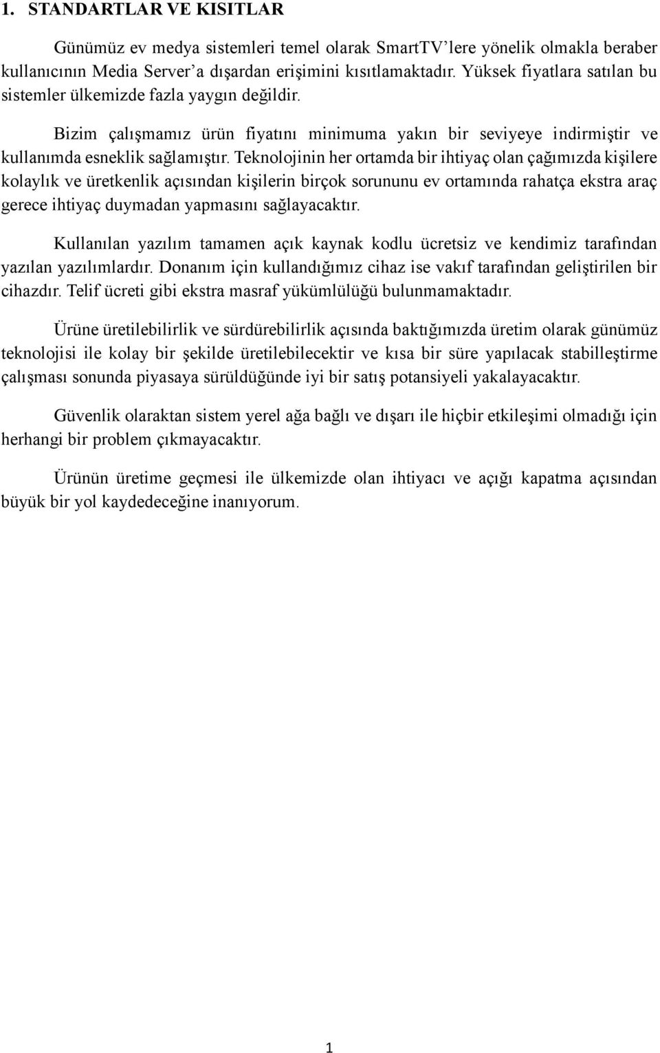 Teknolojinin her ortamda bir ihtiyaç olan çağımızda kişilere kolaylık ve üretkenlik açısından kişilerin birçok sorununu ev ortamında rahatça ekstra araç gerece ihtiyaç duymadan yapmasını