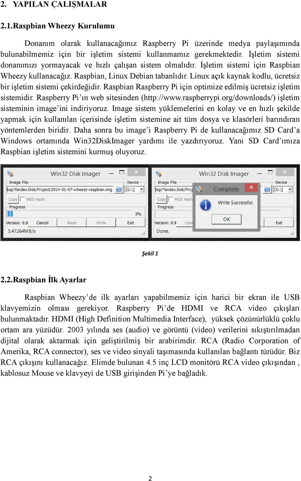 Linux açık kaynak kodlu, ücretsiz bir işletim sistemi çekirdeğidir. Raspbian Raspberry Pi için optimize edilmiş ücretsiz işletim sistemidir. Raspberry Pi ın web sitesinden (http://www.raspberrypi.