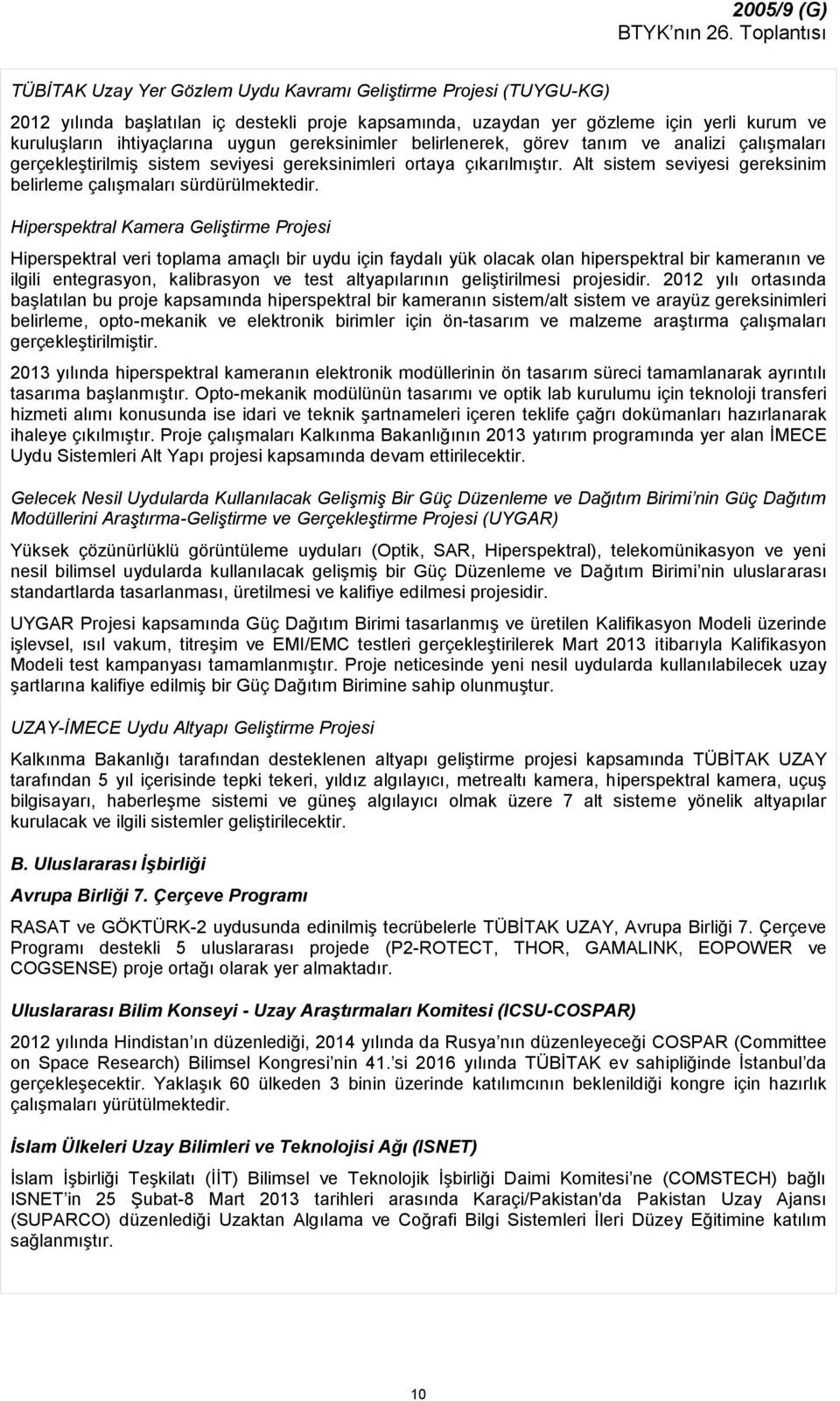 uygun gereksinimler belirlenerek, görev tanım ve analizi çalışmaları gerçekleştirilmiş sistem seviyesi gereksinimleri ortaya çıkarılmıştır.