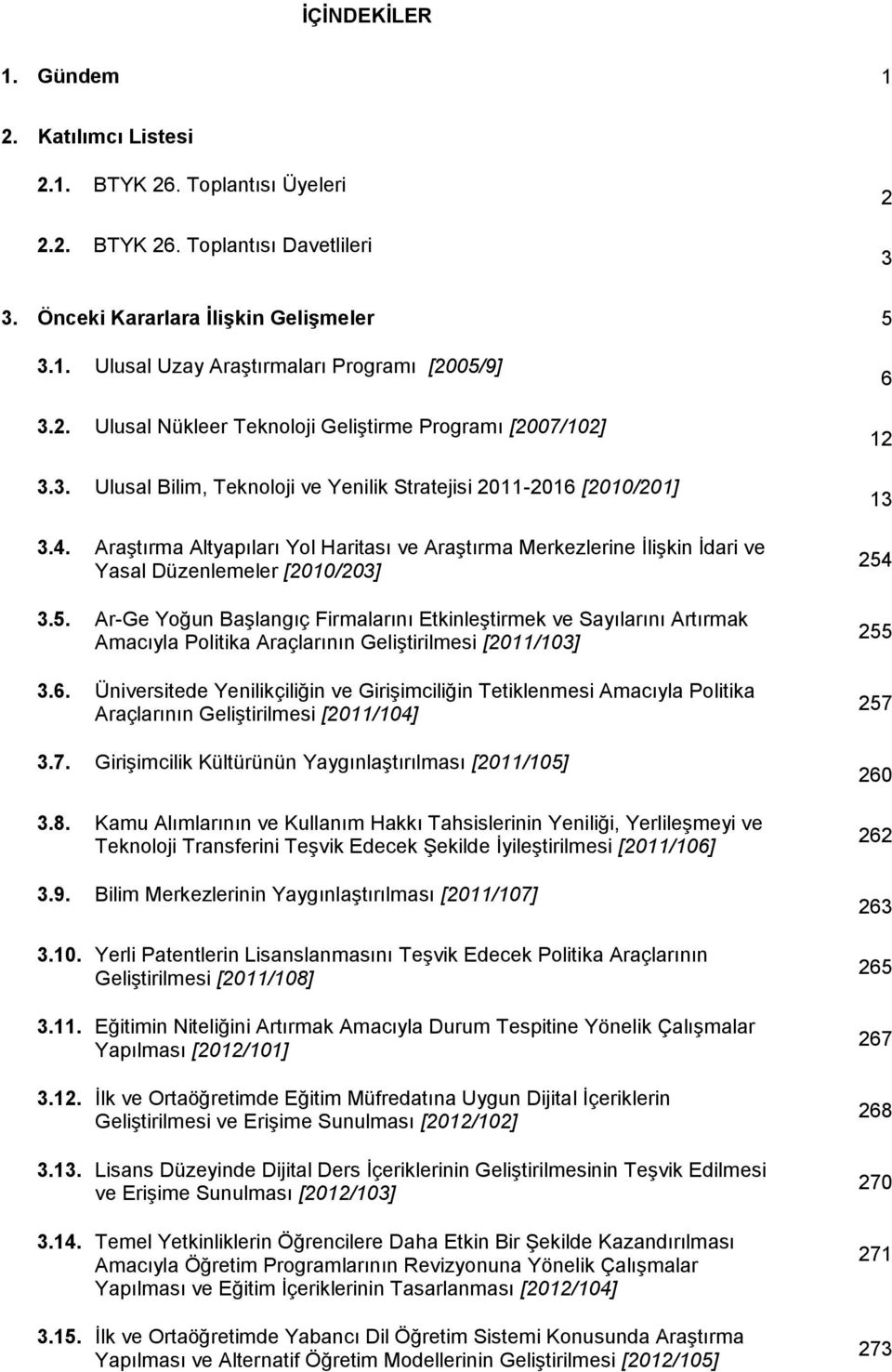 Araştırma Altyapıları Yol Haritası ve Araştırma Merkezlerine İlişkin İdari ve Yasal üzenlemeler [2010/203] 3.5.