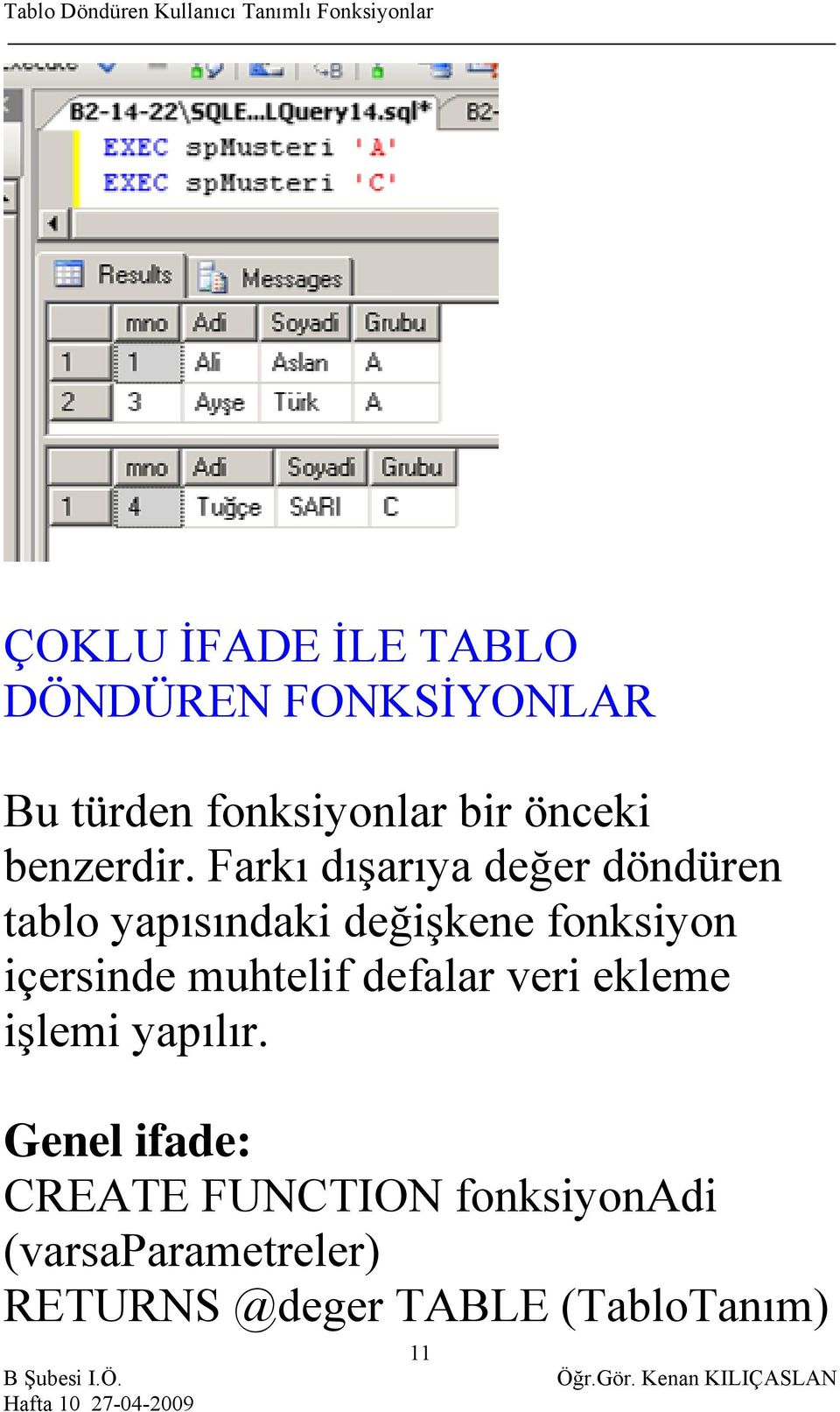 Farkı dışarıya değer döndüren tablo yapısındaki değişkene fonksiyon içersinde