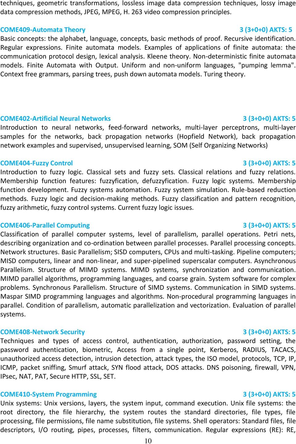 Examples of applications of finite automata: the communication protocol design, lexical analysis. Kleene theory. Non-deterministic finite automata models. Finite Automata with Output.