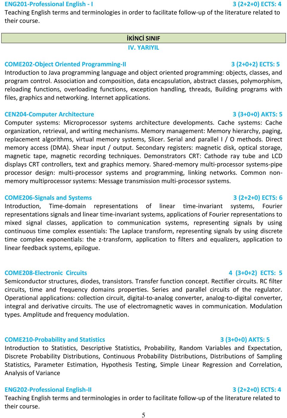 Association and composition, data encapsulation, abstract classes, polymorphism, reloading functions, overloading functions, exception handling, threads, Building programs with files, graphics and