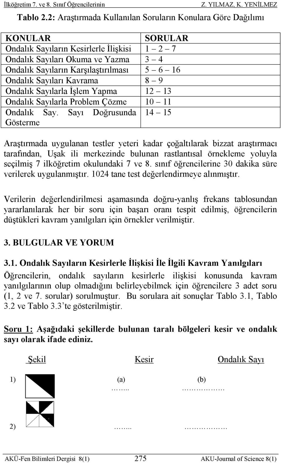 Ondalık Sayıları Kavrama 8 9 Ondalık Sayılarla İşlem Yapma 12 13 Ondalık Sayılarla Problem Çözme 10 11 Ondalık Say.