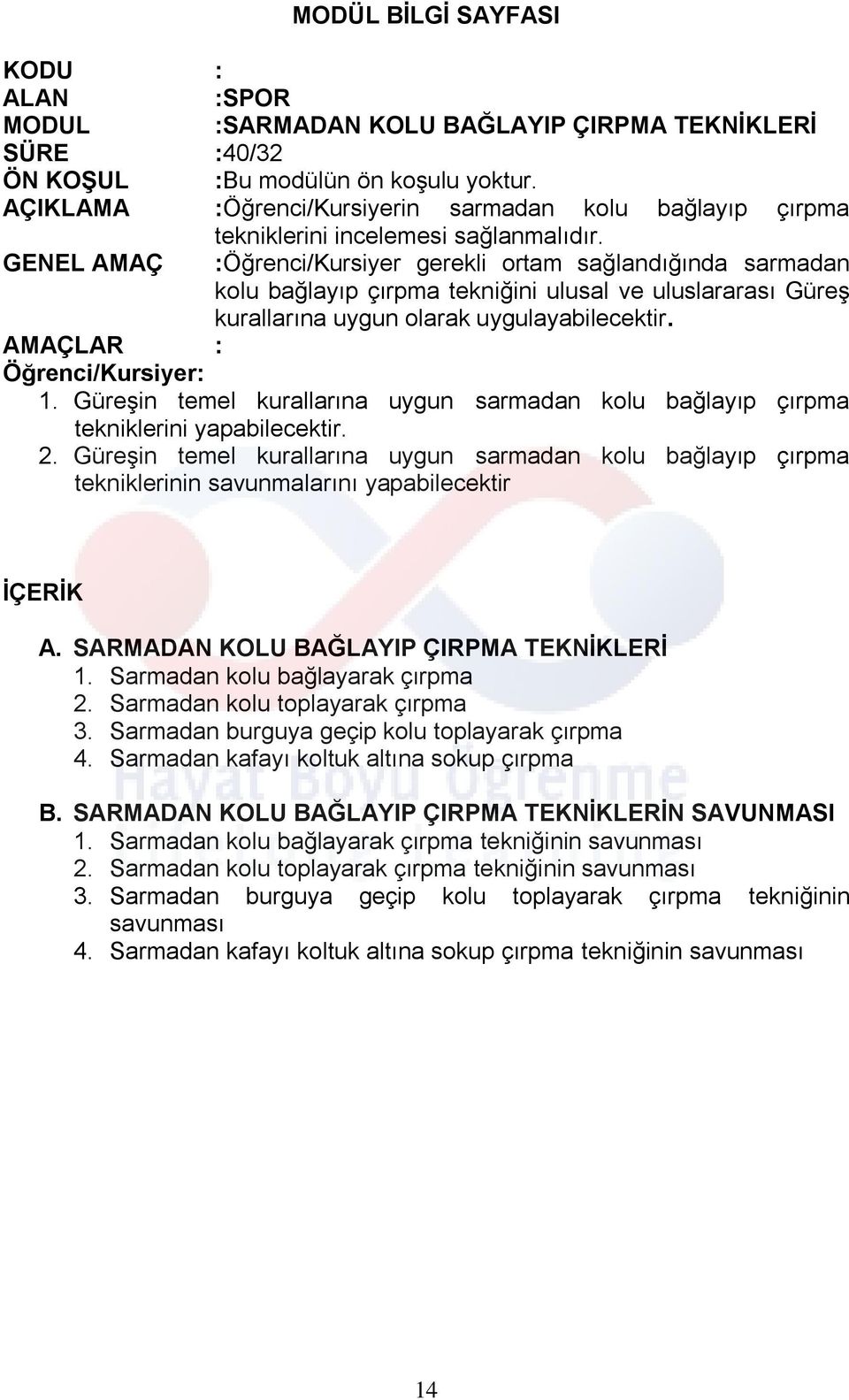 GENEL AMAÇ :Öğrenci/Kursiyer gerekli ortam sağlandığında sarmadan kolu bağlayıp çırpma tekniğini ulusal ve uluslararası Güreş kurallarına uygun olarak uygulayabilecektir. 1.