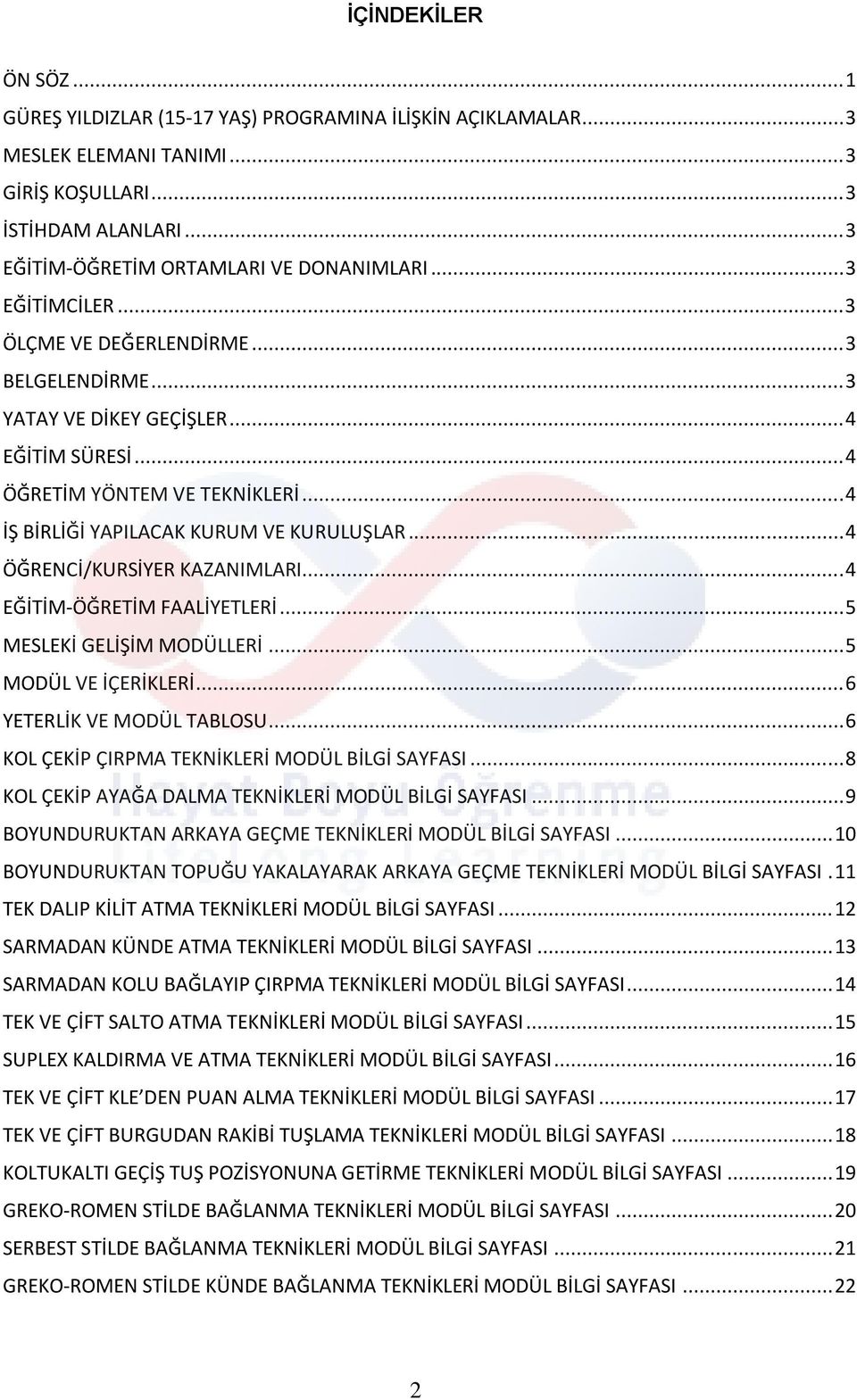 .. 4 ÖĞRENCİ/KURSİYER KAZANIMLARI... 4 EĞİTİM-ÖĞRETİM FAALİYETLERİ... 5 MESLEKİ GELİŞİM MODÜLLERİ... 5 MODÜL VE İÇERİKLERİ... 6 YETERLİK VE MODÜL TABLOSU.