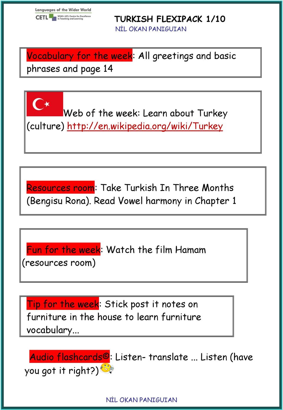 Read Vowel harmony in Chapter 1 Fun for the week: Watch the film Hamam (resources room) Tip for the week: Stick post