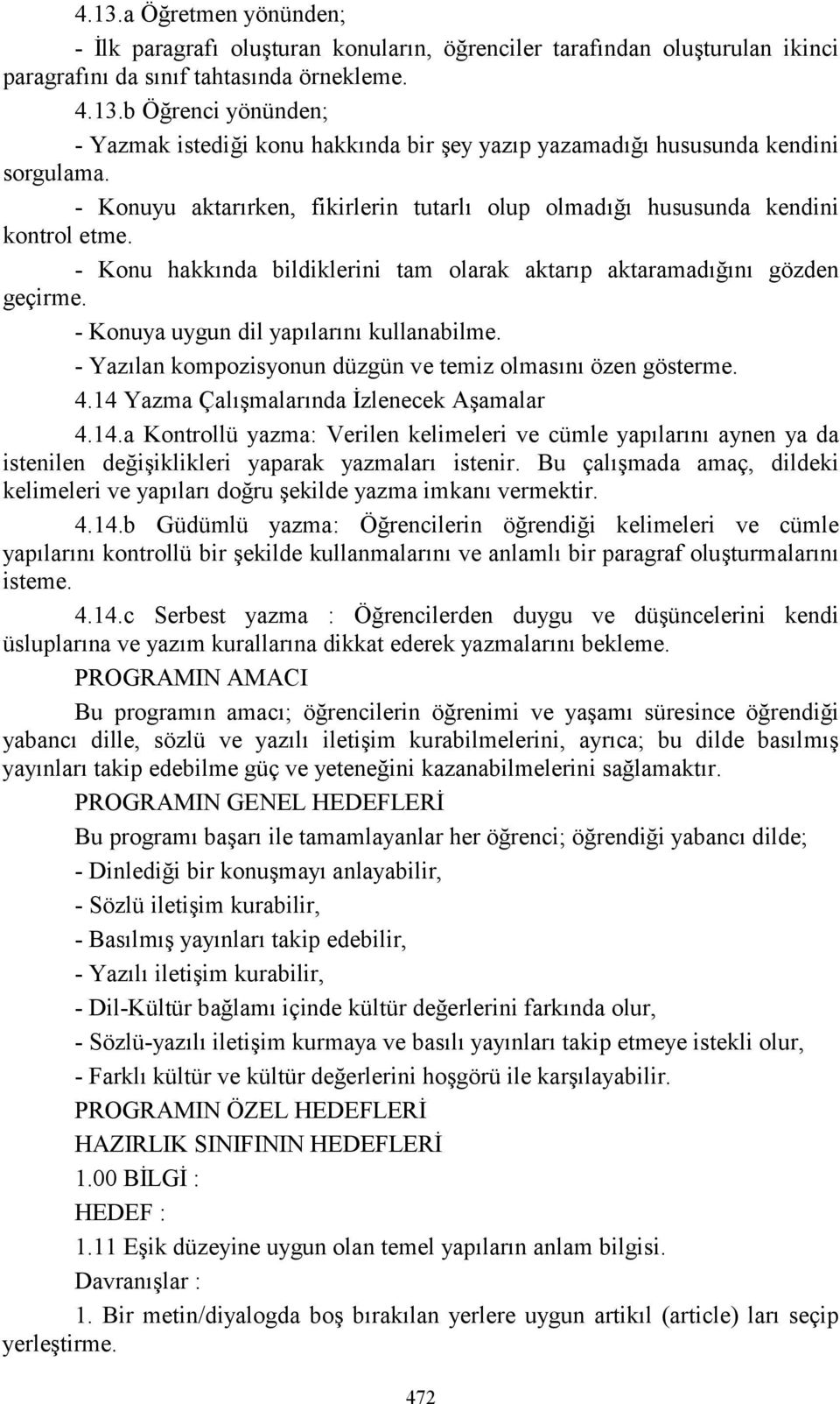 - Konuya uygun dil yapõlarõnõ kullanabilme. - Yazõlan kompozisyonun düzgün ve temiz olmasõnõ özen gösterme. 4.14 