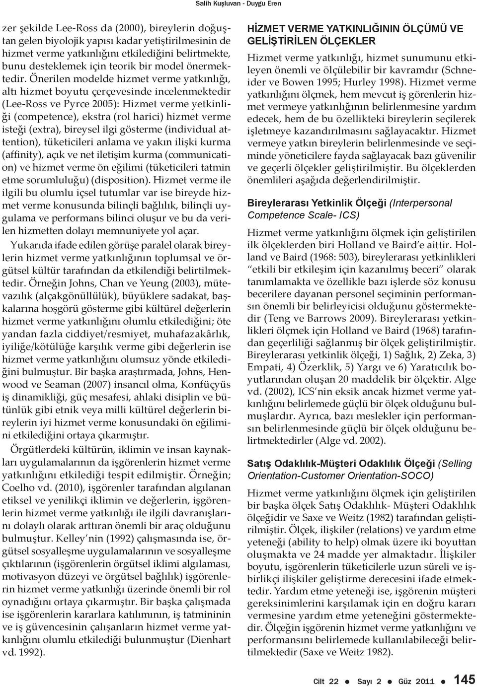 Önerilen modelde hizmet verme yatkınlığı, altı hizmet boyutu çerçevesinde incelenmektedir (Lee-Ross ve Pyrce 2005): Hizmet verme yetkinliği (competence), ekstra (rol harici) hizmet verme isteği