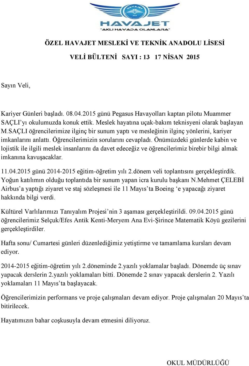 SAÇLI öğrencilerimize ilginç bir sunum yaptı ve mesleğinin ilginç yönlerini, kariyer imkanlarını anlattı. Öğrencilerimizin sorularını cevapladı.