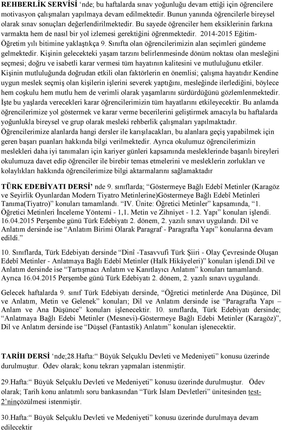 2014-2015 Eğitim- Öğretim yılı bitimine yaklaştıkça 9. Sınıfta olan öğrencilerimizin alan seçimleri gündeme gelmektedir.