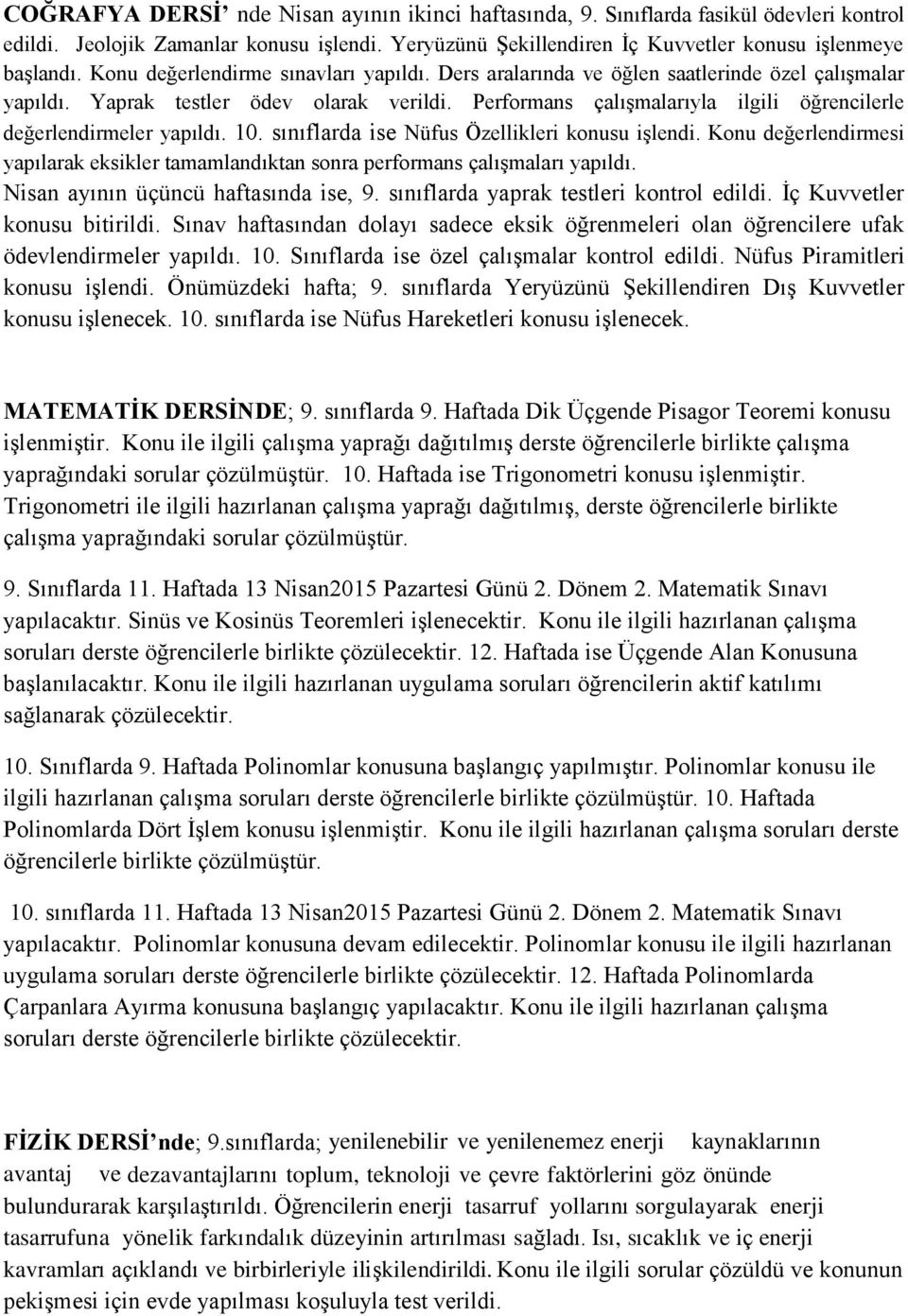 Performans çalışmalarıyla ilgili öğrencilerle değerlendirmeler yapıldı. 10. sınıflarda ise Nüfus Özellikleri konusu işlendi.