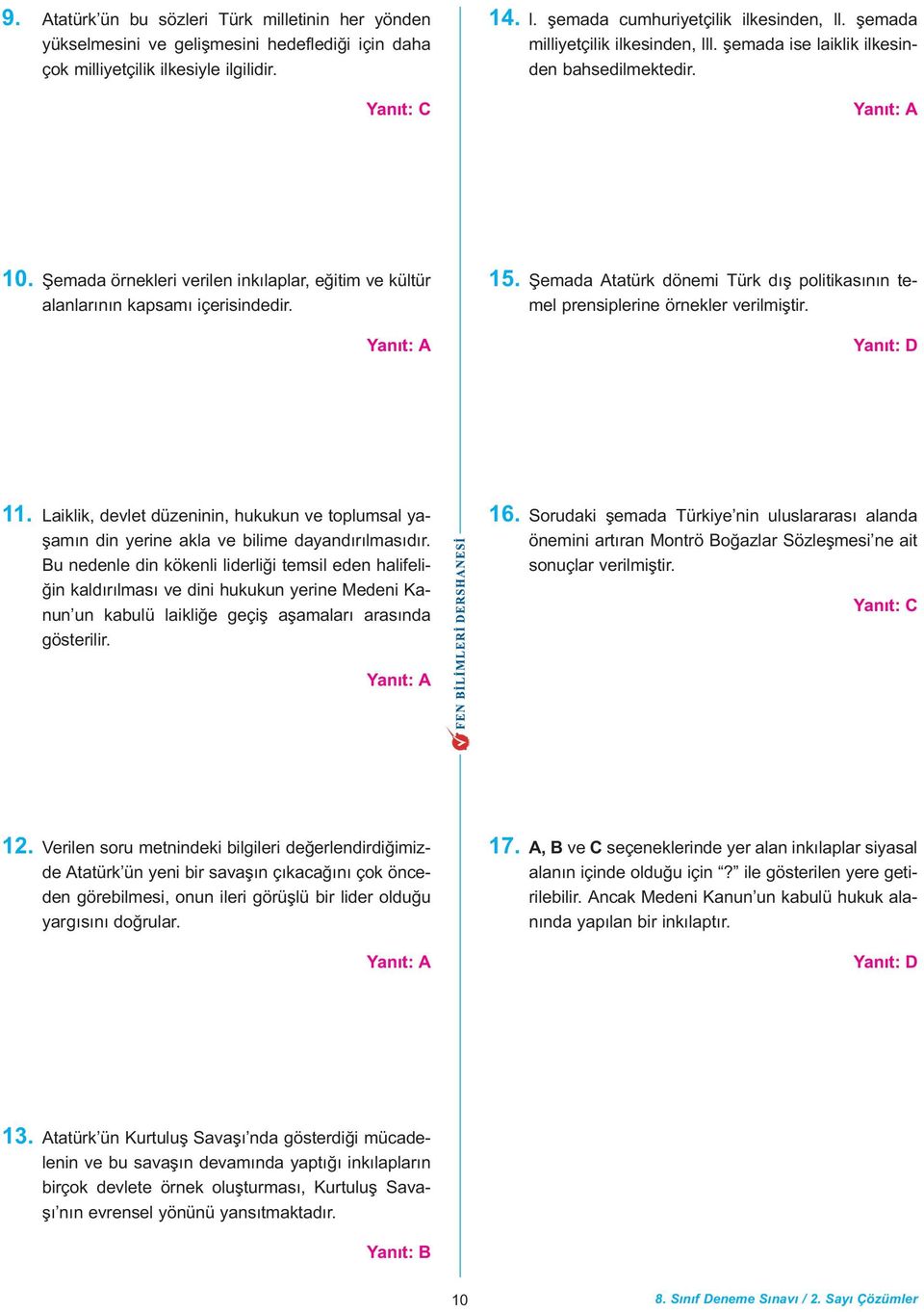 11. Laiklik, devlet düzeninin, hukukun ve toplumsal yaþamýn din yerine akla ve bilime dayandýrýlmasýdýr.