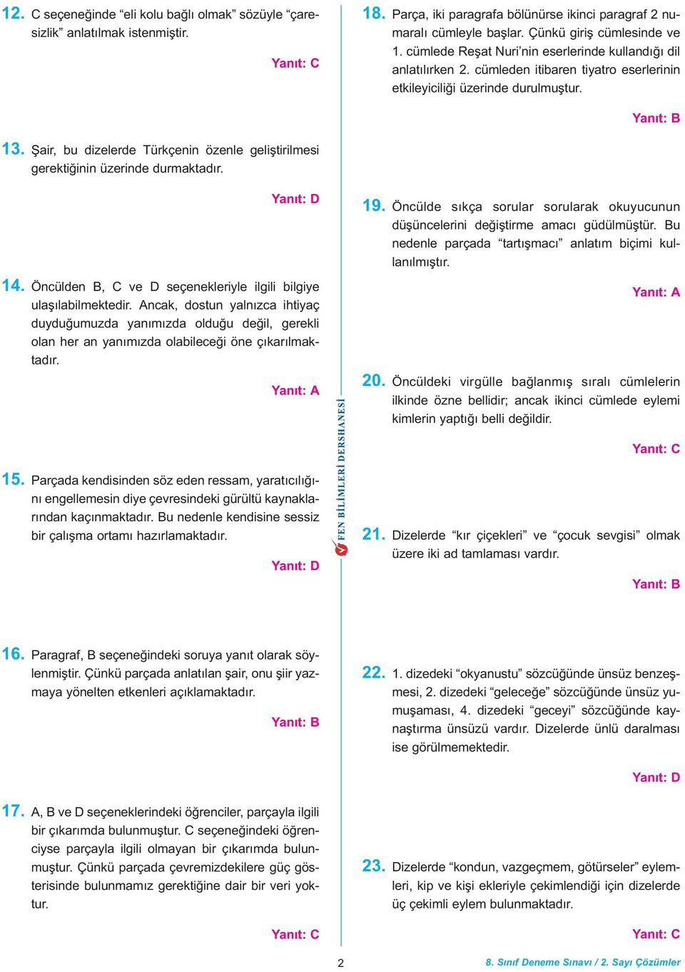 Þair, bu dizelerde Türkçenin özenle geliþtirilmesi gerektiðinin üzerinde durmaktadýr. 1. Öncülden B, C ve D seçenekleriyle ilgili bilgiye ulaþýlabilmektedir.