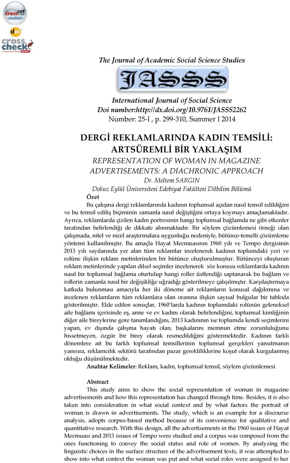 Meltem SARGIN Dokuz Eylül Üniversitesi Edebiyat Fakültesi Dilbilim Bölümü Özet Bu çalışma dergi reklamlarında kadının toplumsal açıdan nasıl temsil edildiğini ve bu temsil ediliş biçiminin zamanla