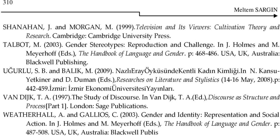 (2009). NazlıErayÖyküsündeKentli Kadın Kimliği.In N. Kansu- Yetkiner and D. Duman (Eds.),Researches on Literature and Stylistics (14-16 May, 2008).p: 442-459.İzmir: İzmir EkonomiÜniversitesiYayınları.