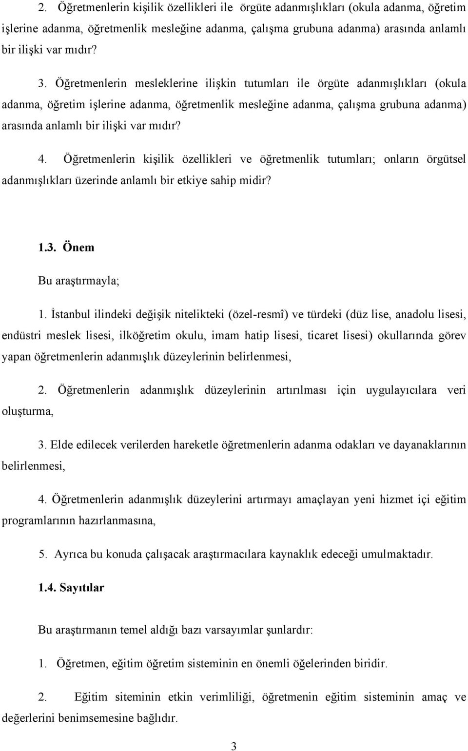 mıdır? 4. Öğretmenlerin kişilik özellikleri ve öğretmenlik tutumları; onların örgütsel adanmışlıkları üzerinde anlamlı bir etkiye sahip midir? 1.3. Önem Bu araştırmayla; 1.