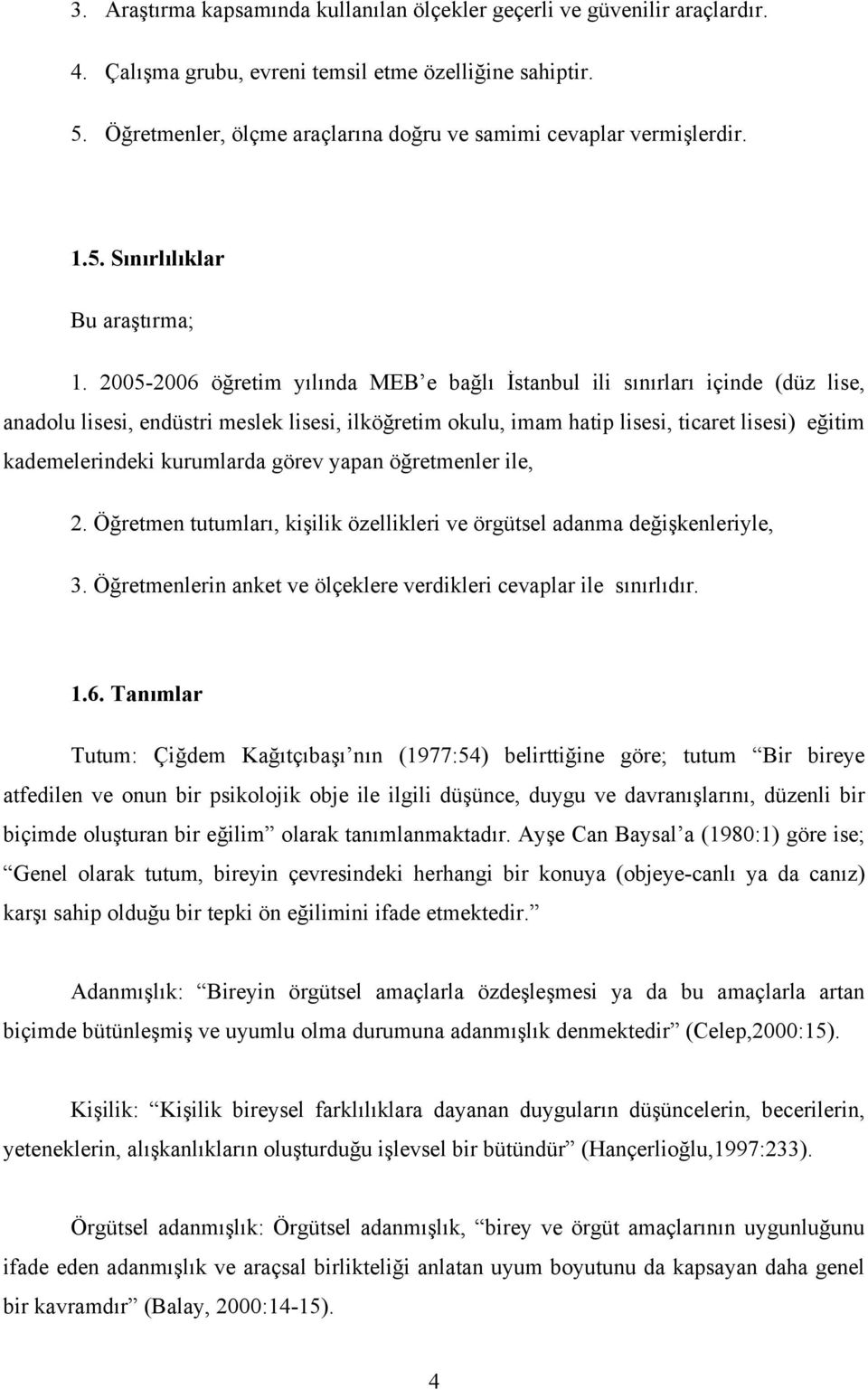 2005-2006 öğretim yılında MEB e bağlı İstanbul ili sınırları içinde (düz lise, anadolu lisesi, endüstri meslek lisesi, ilköğretim okulu, imam hatip lisesi, ticaret lisesi) eğitim kademelerindeki