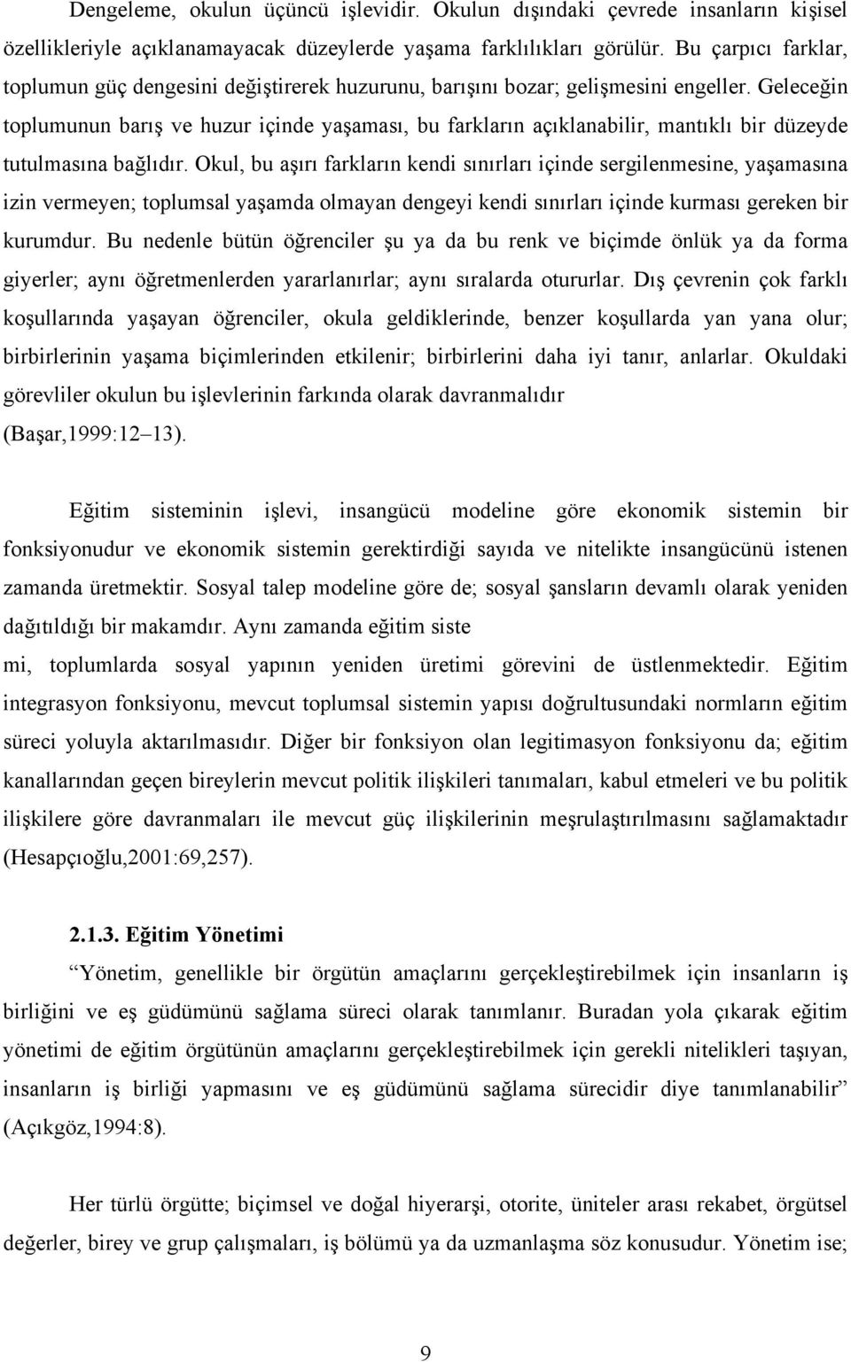 Geleceğin toplumunun barış ve huzur içinde yaşaması, bu farkların açıklanabilir, mantıklı bir düzeyde tutulmasına bağlıdır.