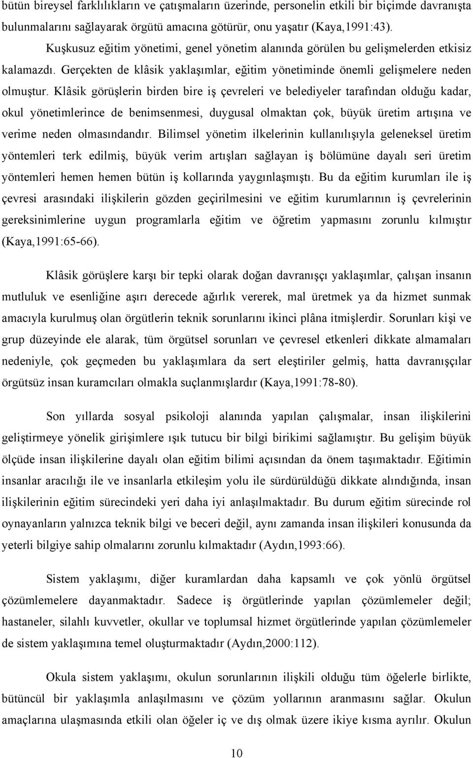 Klâsik görüşlerin birden bire iş çevreleri ve belediyeler tarafından olduğu kadar, okul yönetimlerince de benimsenmesi, duygusal olmaktan çok, büyük üretim artışına ve verime neden olmasındandır.