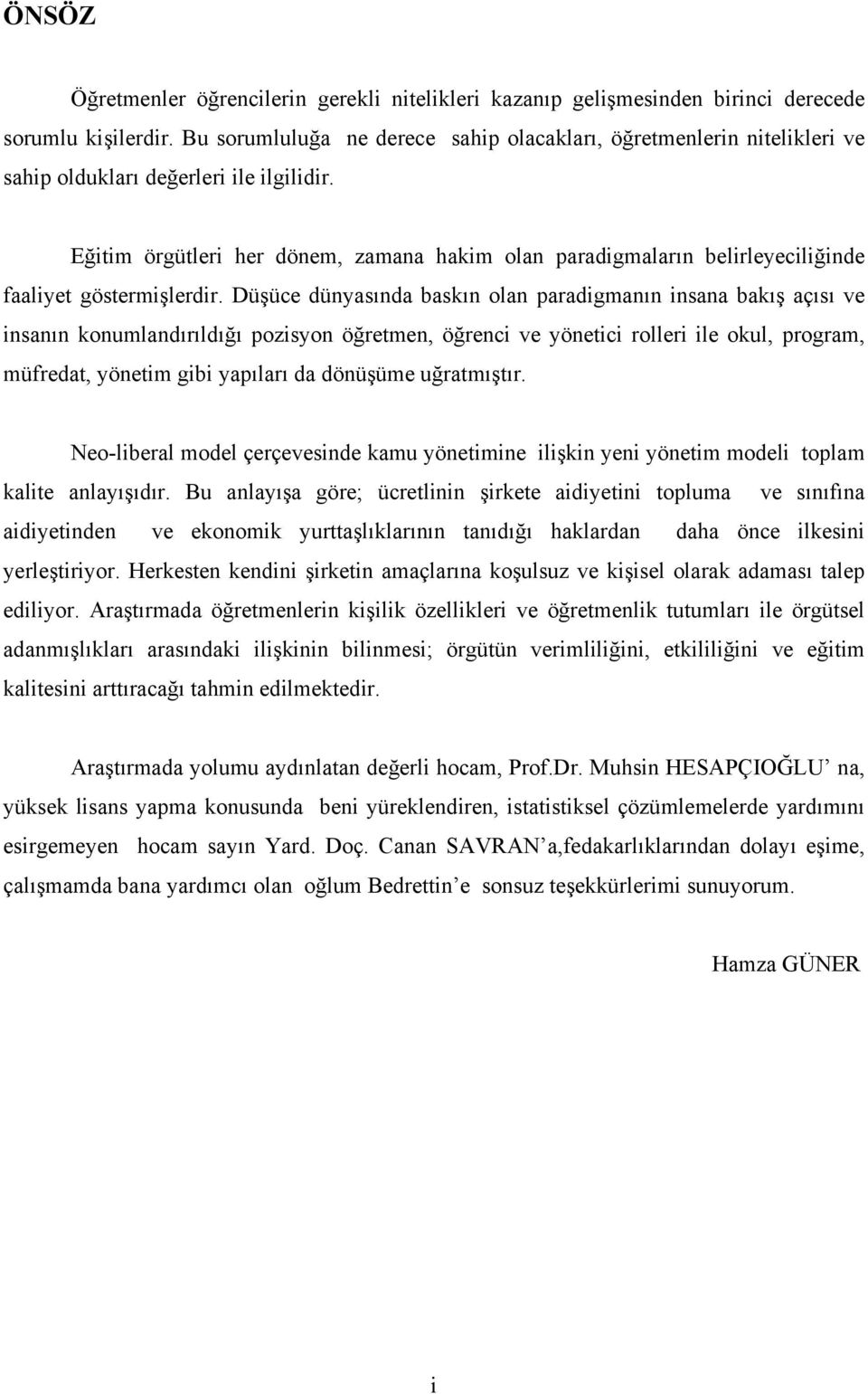 Eğitim örgütleri her dönem, zamana hakim olan paradigmaların belirleyeciliğinde faaliyet göstermişlerdir.