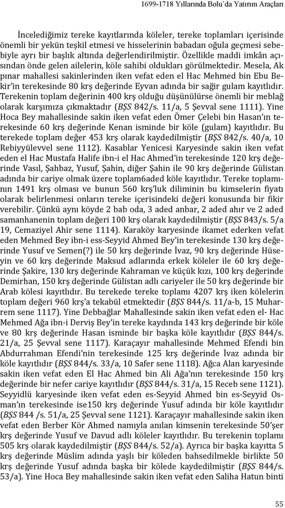 Mesela, Ak pınar mahallesi sakinlerinden iken vefat eden el Hac Mehmed bin Ebu Bekir in terekesinde 80 krş değerinde Eyvan adında bir sağir gulam kayıtlıdır.