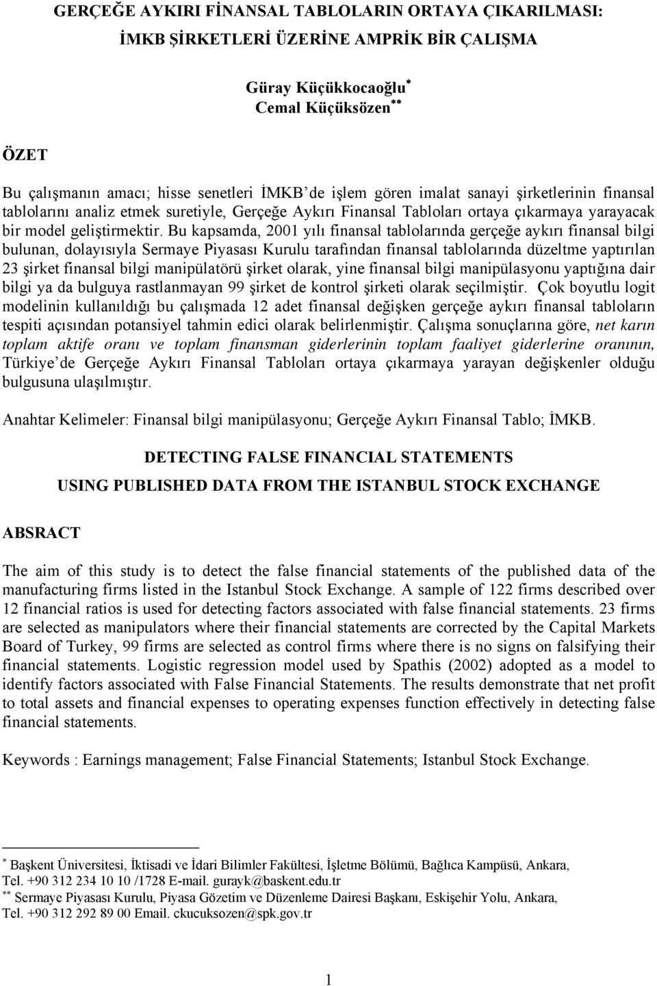 Bu kapsamda, 2001 yılı finansal tablolarında gerçeğe aykırı finansal bilgi bulunan, dolayısıyla Sermaye Piyasası Kurulu tarafından finansal tablolarında düzeltme yaptırılan 23 şirket finansal bilgi
