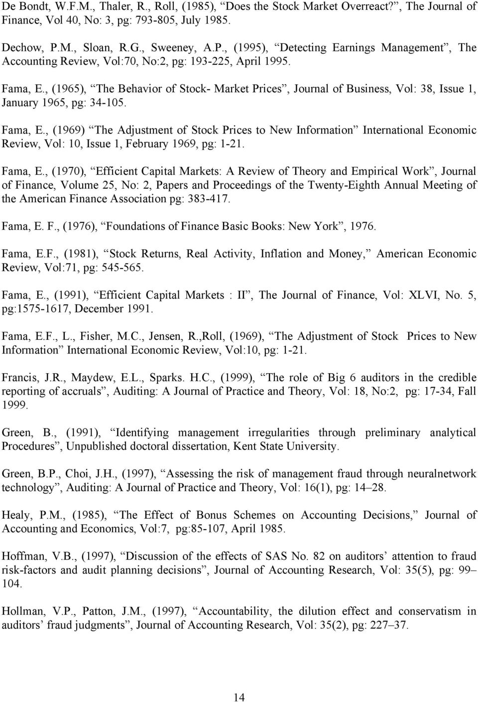 , (1965), The Behavior of Stock- Market Prices, Journal of Business, Vol: 38, Issue 1, January 1965, pg: 34-105. Fama, E.