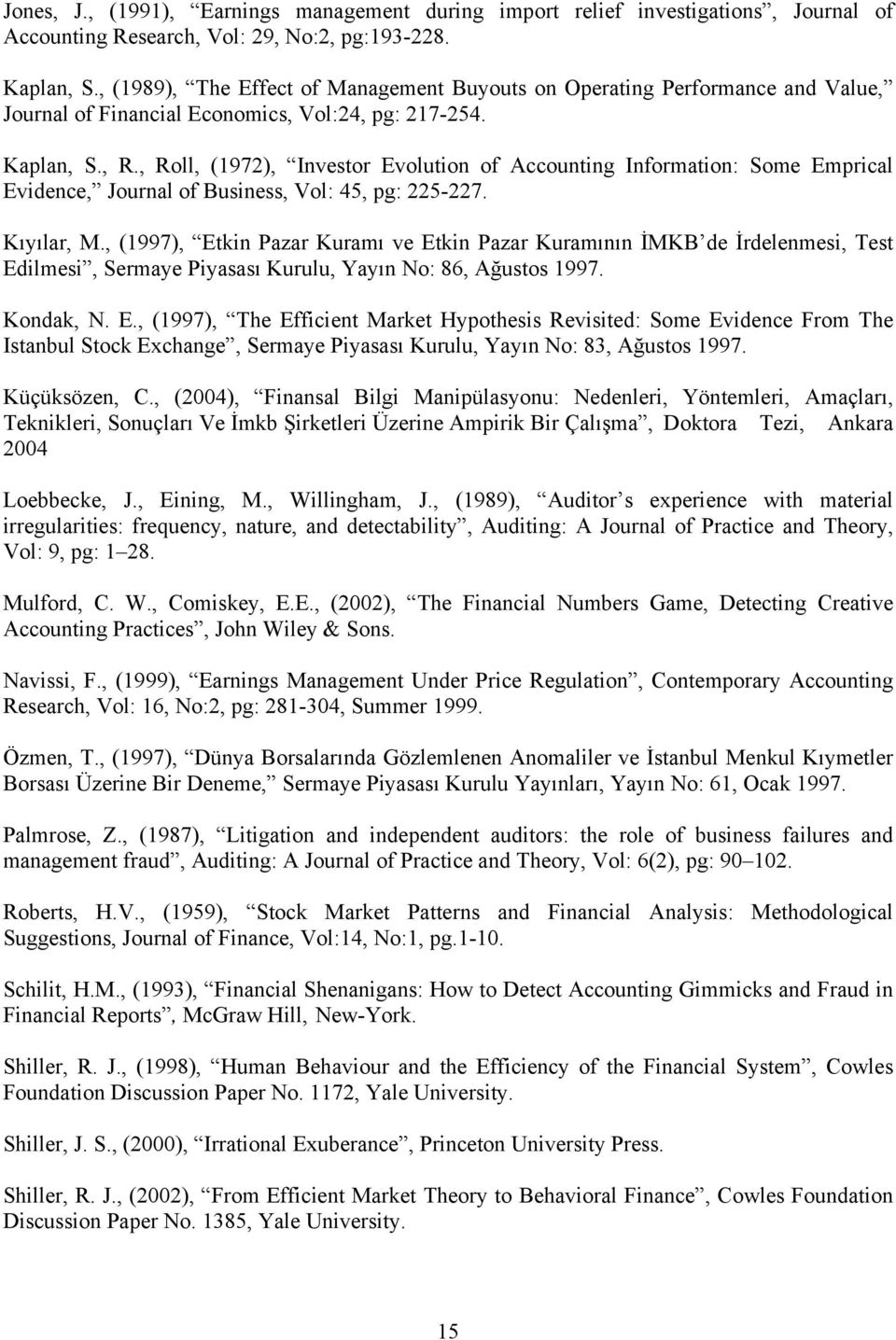 , Roll, (1972), Investor Evolution of Accounting Information: Some Emprical Evidence, Journal of Business, Vol: 45, pg: 225-227. Kıyılar, M.