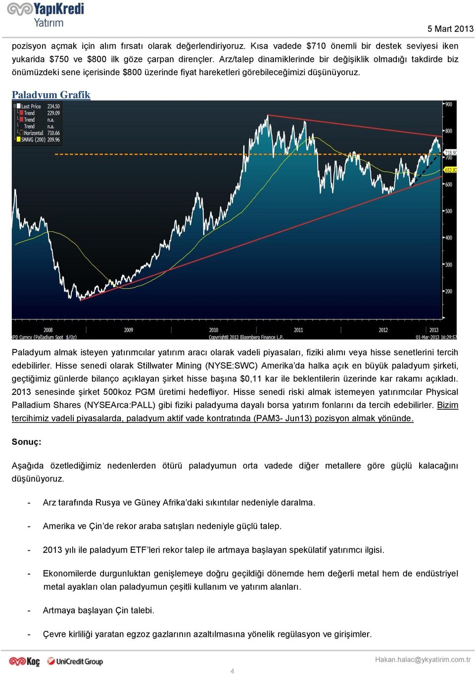 Paladyum Grafik Paladyum almak isteyen yatırımcılar yatırım aracı olarak vadeli piyasaları, fiziki alımı veya hisse senetlerini tercih edebilirler.