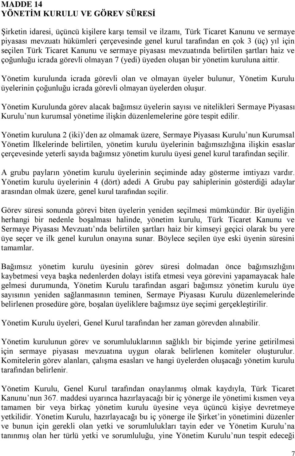 Yönetim kurulunda icrada görevli olan ve olmayan üyeler bulunur, Yönetim Kurulu üyelerinin çoğunluğu icrada görevli olmayan üyelerden oluşur.