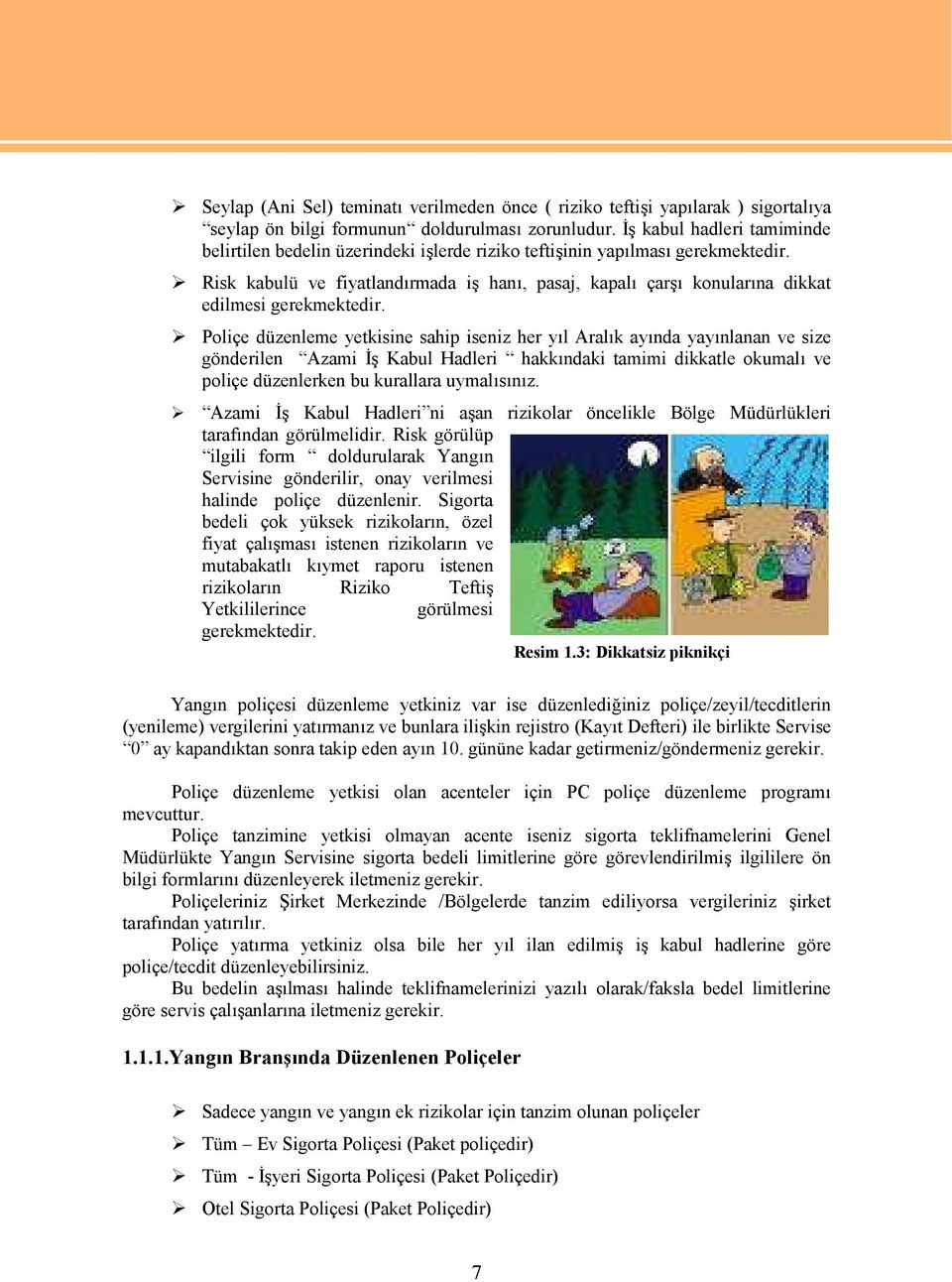 Risk kabulü ve fiyatlandırmada iş hanı, pasaj, kapalı çarşı konularına dikkat edilmesi gerekmektedir.